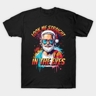 Look me straight in the eyes - Santa Claus T-Shirt